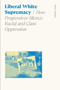 Liberal White Supremacy | How Progressives Silence Racial and Class Oppression by Dr. Angie Beeman